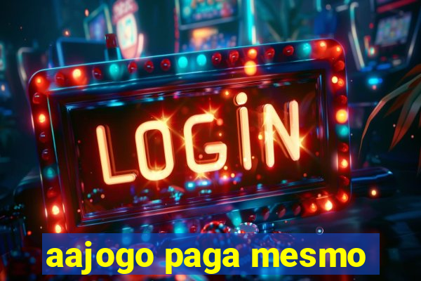 aajogo paga mesmo